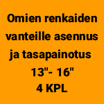 Omien renkaiden vanteille asennus ja tasapainotus 13"- 16" (4 kpl)