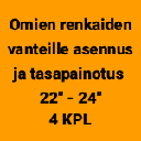 Omien renkaiden vanteille asennus ja tasapainotus 22" - 24" (4 kpl)