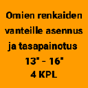 Omien renkaiden vanteille asennus, tasapainotus ja allevaihto 13" - 16" (4 kpl)