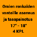Omien renkaiden vanteille asennus, tasapainotus ja allevaihto 17" - 18" (4 kpl)