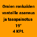 Omien renkaiden vanteille asennus, tasapainotus ja allevaihto 19" (4 kpl)